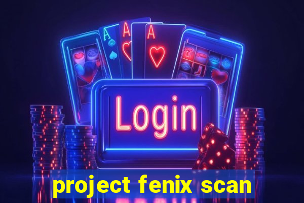 project fenix scan